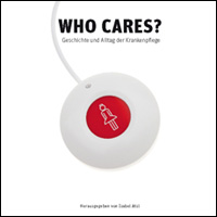 WHO CARES? - Geschichte und Alltag der Krankenpflege